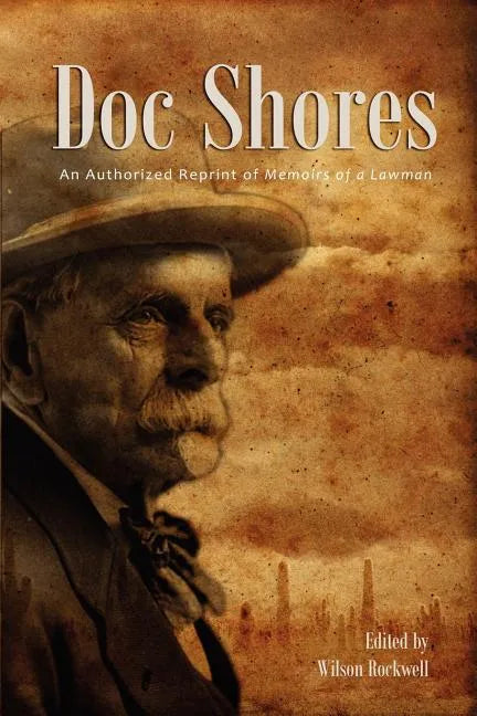 Doc Shores: An Authorized Reprint of Memoirs of a Lawman - Paperback