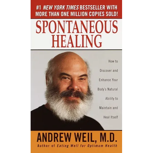 Spontaneous Healing: How to Discover and Enhance Your Body's Natural Ability to Maintain and Heal Itself - Paperback