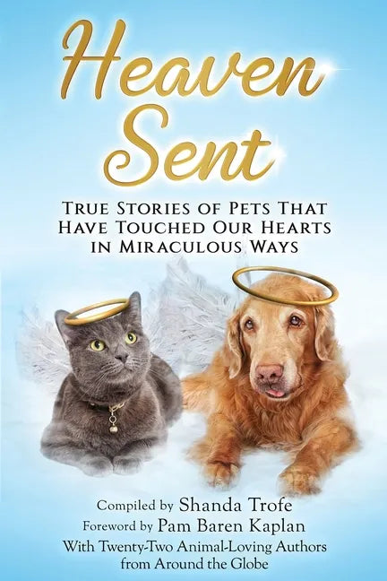 Heaven Sent: True Stories of Pets That Have Touched Our Hearts in Miraculous Ways - Paperback