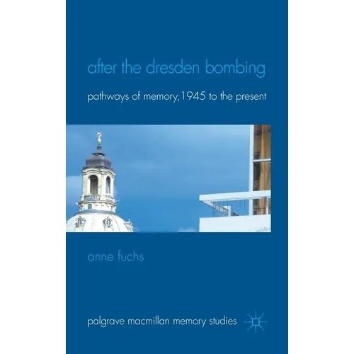 After the Dresden Bombing: Pathways of Memory, 1945 to the Present - Hardcover