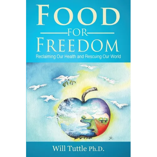 Food for Freedom: Reclaiming Our Health and Rescuing Our World - Paperback