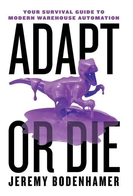 Adapt or Die: Your Survival Guide to Modern Warehouse Automation - Hardcover