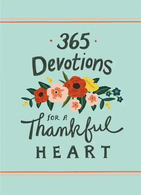 365 Devotions for a Thankful Heart: 5 Minutes a Day to Grow Your Thankfulness to God (a 365-Day Devotional) - Hardcover