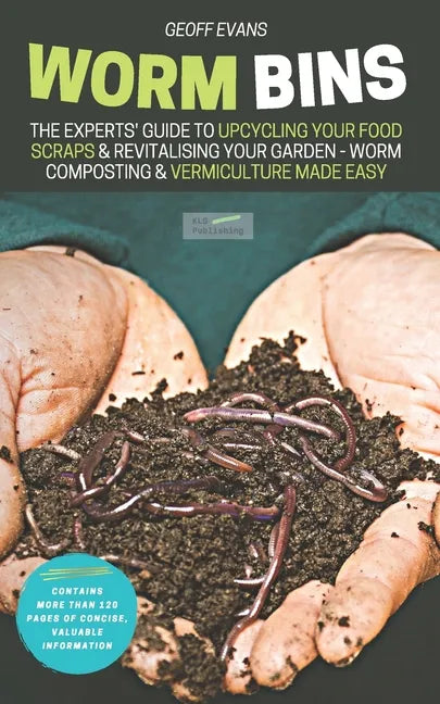 Worm Bins: The Experts' Guide To Upcycling Your Food Scraps & Revitalising Your Garden - Worm Composting & Vermiculture Made Easy - Paperback