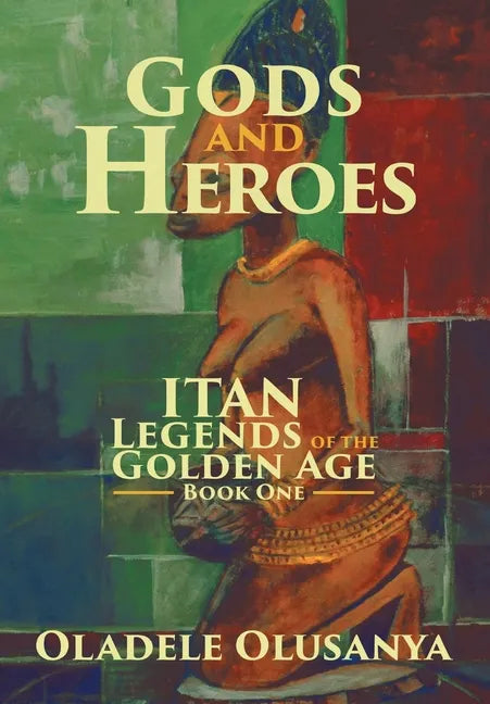 Gods and Heroes: Itan-Legends of the Golden Age Book One - Hardcover