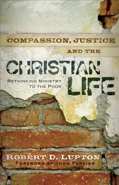 Compassion, Justice, and the Christian Life: Rethinking Ministry to the Poor - Paperback