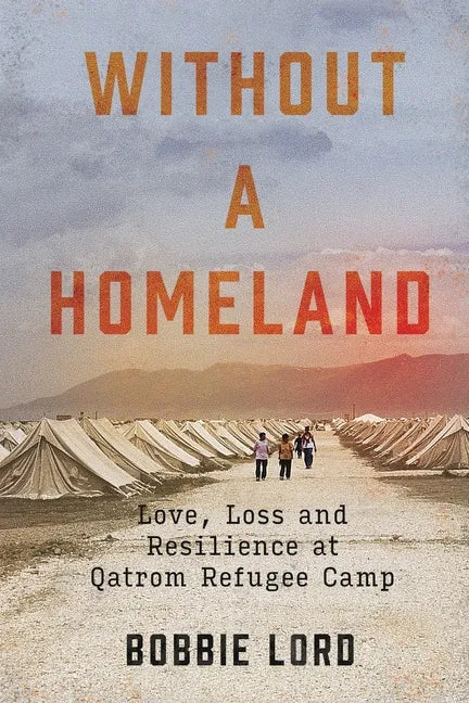 Without a Homeland: Love, Loss and Resilience at Qatrom Refugee Camp - Paperback