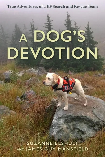 A Dog's Devotion: True Adventures of a K9 Search and Rescue Team - Hardcover
