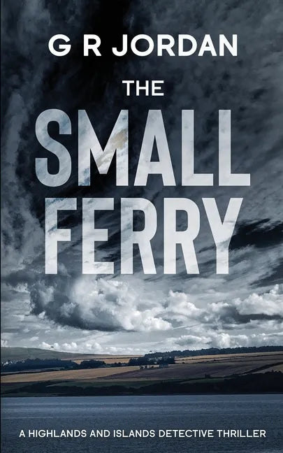 The Small Ferry: A Highlands and Islands Detective Thriller - Paperback