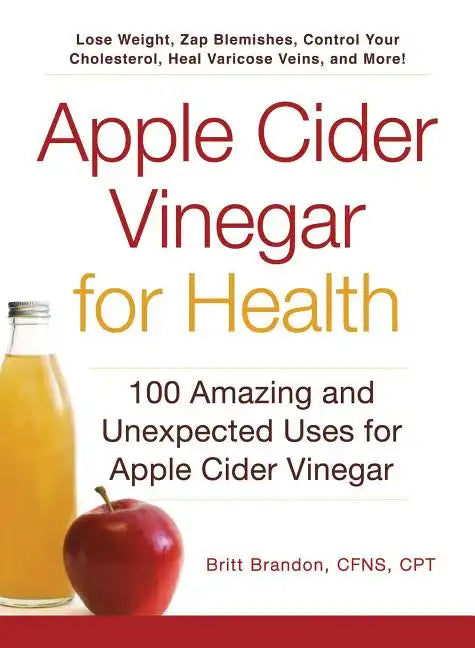 Apple Cider Vinegar for Health: 100 Amazing and Unexpected Uses for Apple Cider Vinegar - Paperback