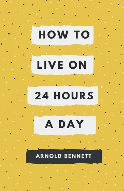 How to Live on 24 Hours a Day - Paperback