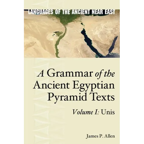 A Grammar of the Ancient Egyptian Pyramid Texts, Vol. I: Unis - Hardcover