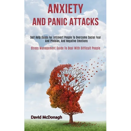 Anxiety and Panic Attacks: Self Help Guide for Introvert People to Overcome Social Fear and Phobias, and Negative Emotions (Stress Management Gui - Paperback