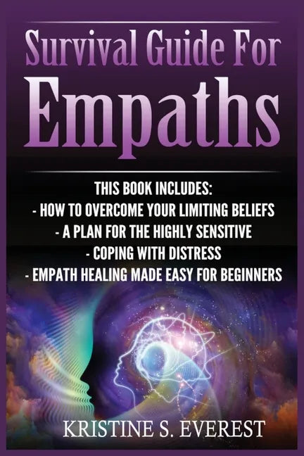 Survival Guide For Empaths: How To Overcome Your Limiting Beliefs, A Plan For The Highly Sensitive, Coping With Destress, Empath Healing Made Easy - Paperback