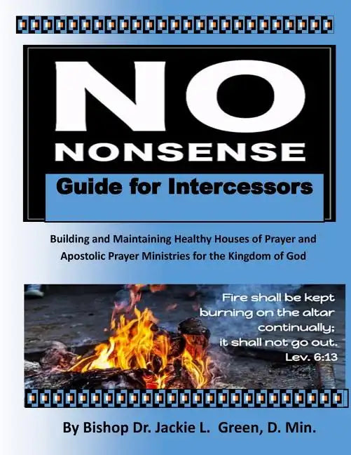 No Nonsense Guide for Intercessors: Building and Maintaining Healthy Houses of Prayer and Apostolic Prayer Ministries for the Kingdom of God - Paperback