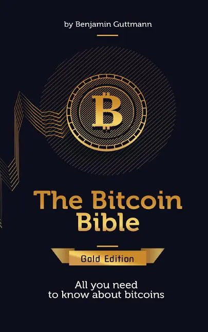 The Bitcoin Bible Gold Edition: All you need to know about bitcoins and more - Paperback