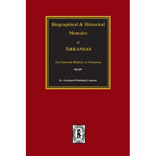 Biographical and Historical Memoirs of Arkansas: The GENERAL History of the State. - Paperback