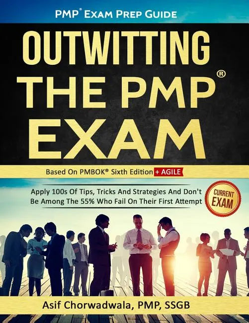 Pmp Exam Prep Guide - Outwitting the Pmp Exam: Apply 100s of Tips, Tricks and Strategies. Don't Be Among the 55% Who Fail on Their First Attempt. - Paperback