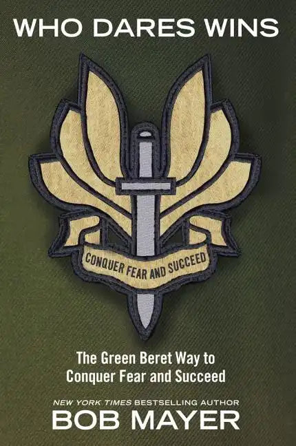 Who Dares Wins: The Green Beret Way to Conquer Fear and Succeed - Paperback