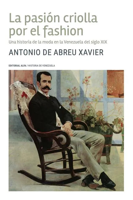 La pasión criolla por el fashion: Una historia de la moda en la Venezuela del siglo XIX - Paperback