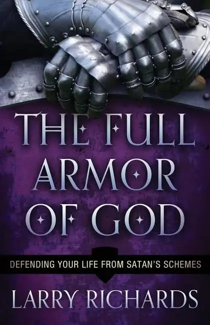 The Full Armor of God: Defending Your Life from Satan's Schemes - Paperback