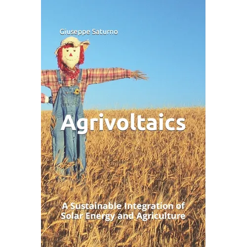Agrivoltaics: A Sustainable Integration of Solar Energy and Agriculture - Paperback