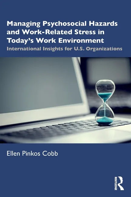 Managing Psychosocial Hazards and Work-Related Stress in Today's Work Environment: International Insights for U.S. Organizations - Paperback