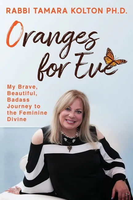 Oranges for Eve: My Brave, Beautiful, Badass Journey to the Feminine Divine - Paperback