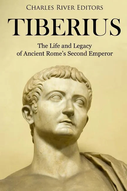 Tiberius: The Life and Legacy of Ancient Rome's Second Emperor - Paperback
