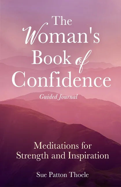 The Woman's Book of Confidence Guided Journal: Meditations for Strength and Inspiration (Positive Affirmations for Women; Mindfulness; New Age Self-He - Paperback