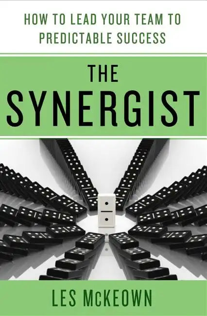 The Synergist: How to Lead Your Team to Predictable Success: How to Lead Your Team to Predictable Success - Hardcover