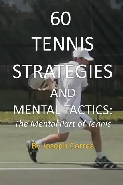 60 Tennis Strategies and Mental Tactics: The Mental Part of Tennis - Paperback