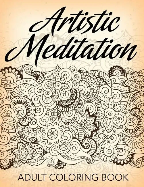 Artistic Meditation: Adult Coloring Book - Paperback