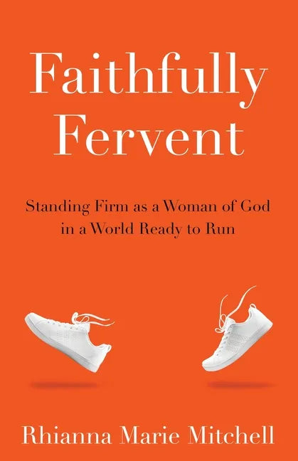 Faithfully Fervent: Standing Firm as a Woman of God in a World Ready to Run - Paperback