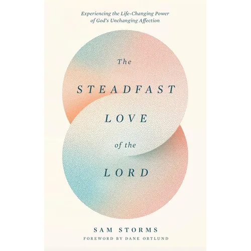 The Steadfast Love of the Lord: Experiencing the Life-Changing Power of God's Unchanging Affection - Paperback
