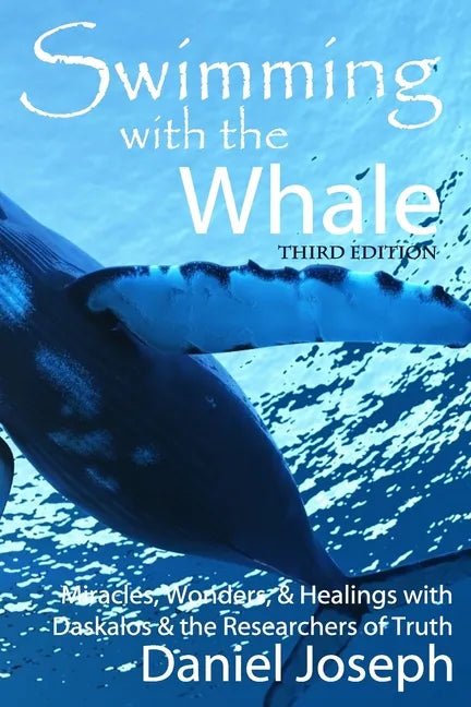 Swimming With The Whale: The Miracles, Wonders and Healings with Daskalos & the Researchers of Truth - Paperback