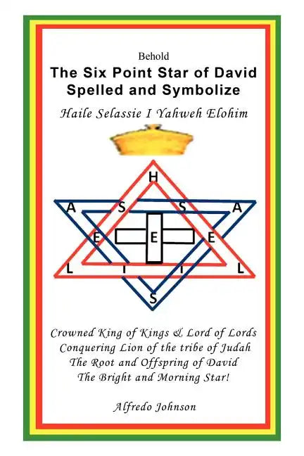 The Six Point Star of David Spelled and Symbolize Haile Selassie I: Yahweh Elohim - Paperback
