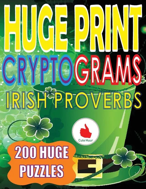 Huge Print Cryptograms of Irish Proverbs: 200 Large Print Cryptogram Puzzles With A Huge 36 Point Font Size In A Big 8.5 x 11 Inch Book. - Paperback