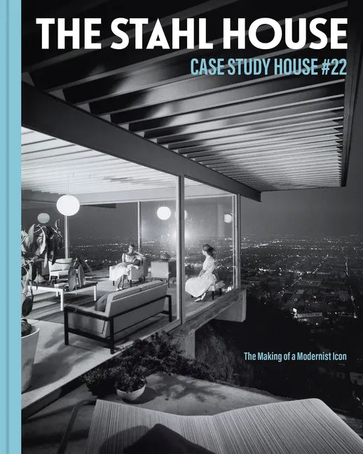 The Stahl House: Case Study House Ú22: The Making of a Modernist Icon - Hardcover