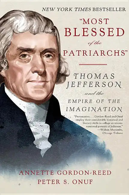 Most Blessed of the Patriarchs: Thomas Jefferson and the Empire of the Imagination - Paperback