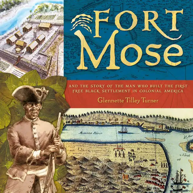 Fort Mose: And the Story of the Man Who Built the First Free Black Settlement in Colonial America - Hardcover