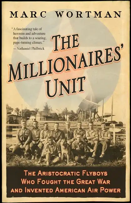 Millionaires' Unit: The Aristocratic Flyboys Who Fought the Great War and Invented American Air Power - Paperback