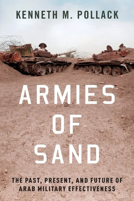 Armies of Sand: The Past, Present, and Future of Arab Military Effectiveness - Paperback