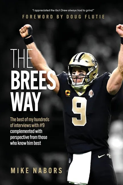 The Brees Way: The best of my hundreds of interviews with #9 complemented with perspective from those who know him best - Paperback