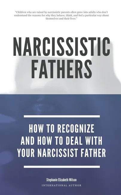 Narcissistic Fathers - How To Recognize And How To Deal With Your Narcissist Father - Paperback