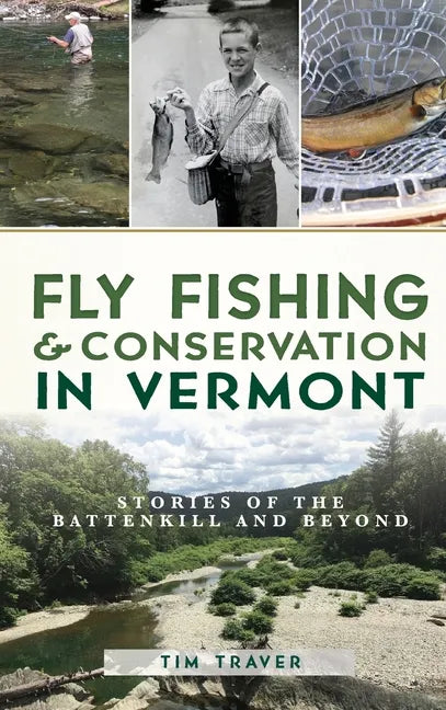 Fly Fishing and Conservation in Vermont: Stories of the Battenkill and Beyond - Hardcover