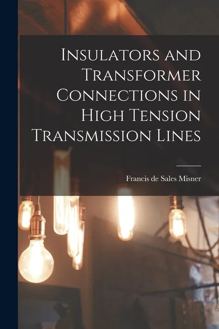 Insulators and Transformer Connections in High Tension Transmission Lines - Paperback