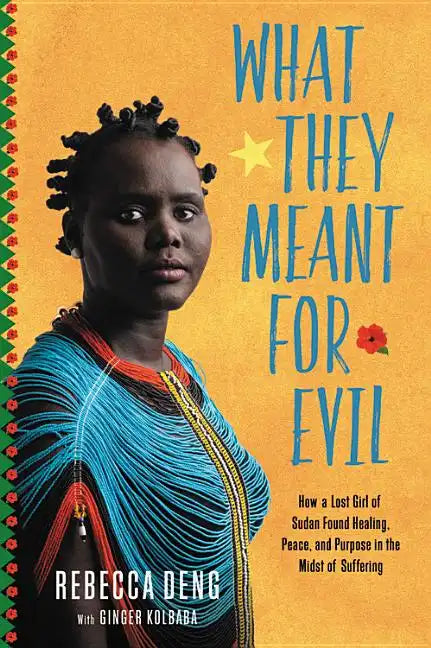 What They Meant for Evil: How a Lost Girl of Sudan Found Healing, Peace, and Purpose in the Midst of Suffering - Hardcover