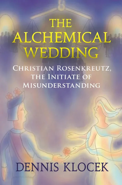 The Alchemical Wedding: Christian Rosenkreutz, the Initiate of Misunderstanding - Paperback