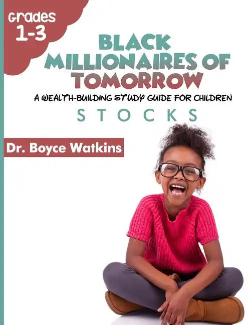 The Black Millionaires of Tomorrow: A Wealth-Building Study Guide for Children (Grades 1st - 3rd): Stocks - Paperback